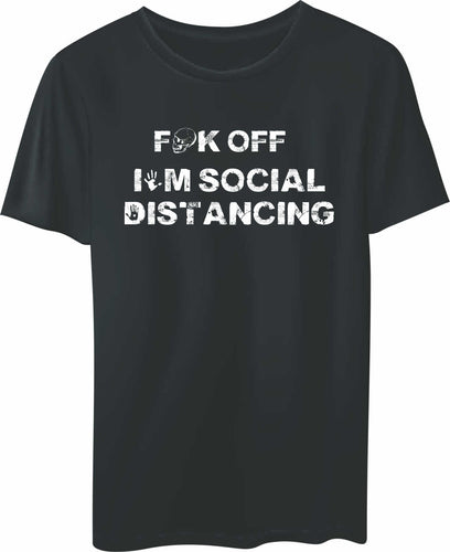 T-SHIRT: Covid 19- F*k off, I'm social distancing