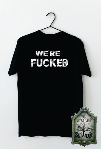 SHIRT: We're FUCKED